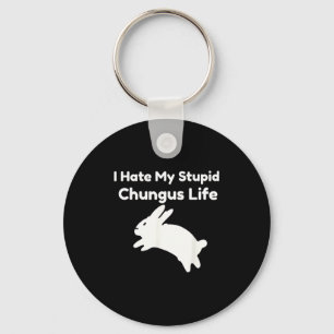 Bunny Meme I Hate My Stud Chungus Life  Keychain