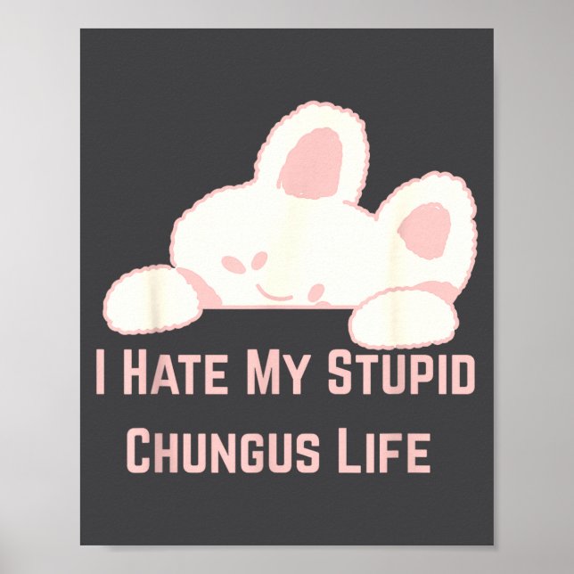 Bunny Meme I Hate My Stud Chungus Life  Poster (Front)
