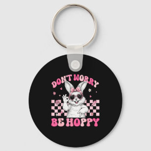 Bunny Rabbit Dont Worry Be Hoppy Happy Easter Wome Keychain