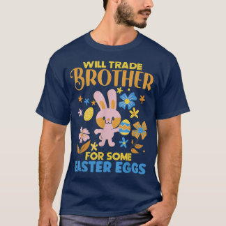 Bunny Will Trade Brother For Some Easter Eggs Egg  T-Shirt