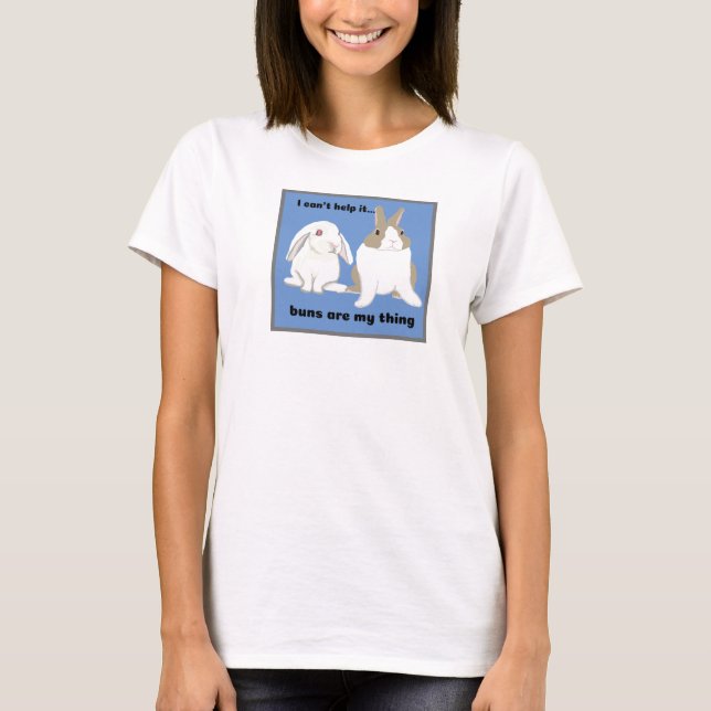 Buns Are My Thing Bunny Rabbit T-Shirt (Front)