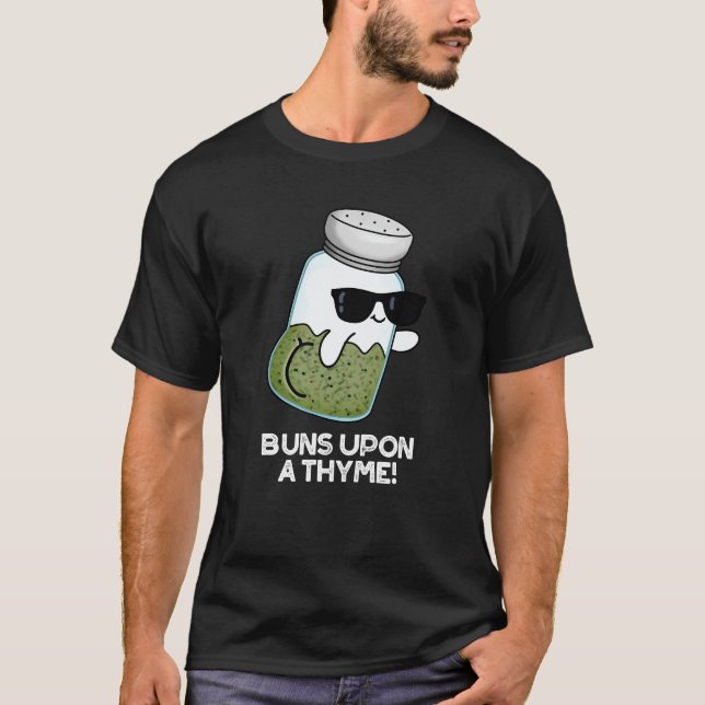 Buns Upon A Thyme Funny Herb Pun Dark BG T-Shirt (Front)