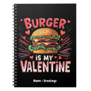 Burger is My Valentine A Hilarious Tribute Notebook