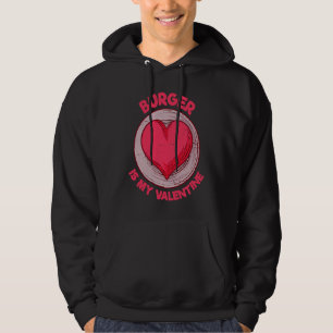 Burger Is My Valentine Hamburger  Cheeseburger Hum Hoodie
