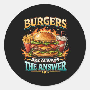 Burgers Are Always the Answer Classic Round Sticker