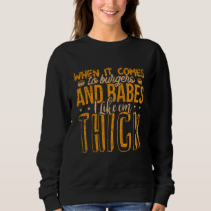 Burgers Babes Thick Big Girl Love BBW Frat  Food G Sweatshirt