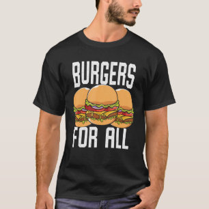 Burgers For All I Cheeseburger I Burger T-Shirt
