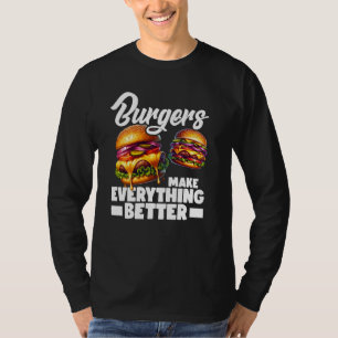 Burgers Make Everything Better T-Shirt