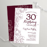 Burgundy Floral 30th Birthday Party Invitation<br><div class="desc">Burgundy floral 30th birthday party invitation. Elegant design in marsala wine and white featuring botanical outline drawings accents and typography script font. Simple trendy invite card perfect for a stylish female bday celebration. Can be customized to any age. Printed Zazzle invitations or instant download digital printable template.</div>