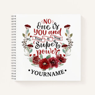 Burgundy Flowers No One Is You & That's Your Power Notebook