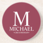 Burgundy Personalized Monogram and Name Groomsman Coaster<br><div class="desc">Modern Personalized Groomsman Gifts
featuring personalized white monogram,  groomsman's name and title in classic serif font style burgundy red background.

Also perfect for Best Man,  Father of the Bride and more.</div>