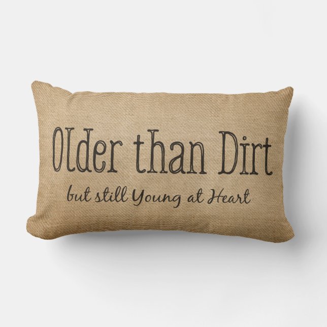 Burlap Older than Dirt Young At Heart Lumbar Pillow (Front)