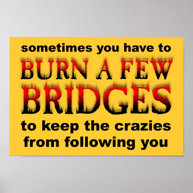Burn A Few Bridges Funny Poster Sign (Front)