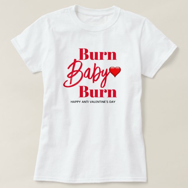 Burn Baby Burn Funny Anti Valentines Womens T-Shirt (Design Front)