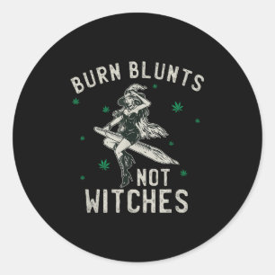 Burn Blunts Not Witches Funny Weed Smoker Stoner  Classic Round Sticker