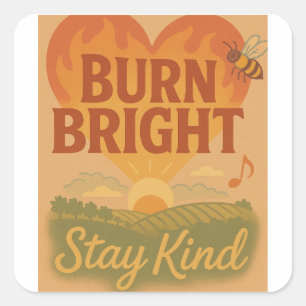 Burn Bright, Stay Kind Square Sticker