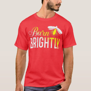 Burn Brightly  Bugs Fireflies Gift  T-Shirt