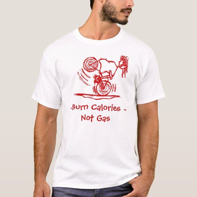 Burn Calories - Not Gas! T-Shirt (Front)