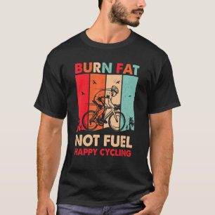 Burn Fat Not Fuel Happy Cycling Retro Vintage T-Shirt