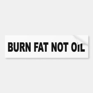 Burn Fat Not Oil Bumper Sticker