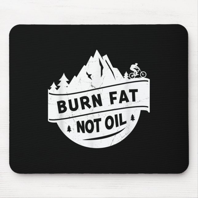Burn Fat Not Oil Mountain Bike Mtb Environmental P Mouse Pad (Front)