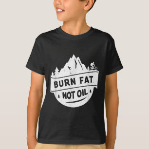 Burn Fat Not Oil Mountain Bike Mtb Environmental P T-Shirt