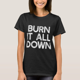 Burn It All Down Feminist Smash T-Shirt