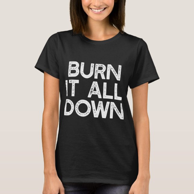 Burn It All Down Feminist Smash T-Shirt (Front)