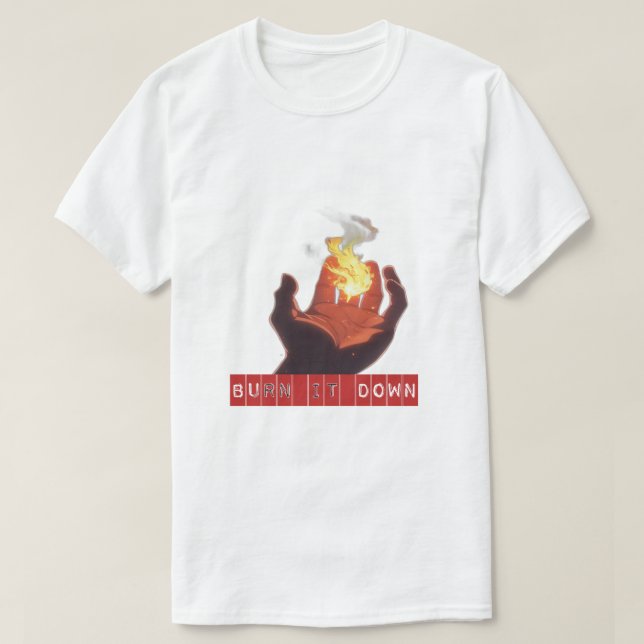 Burn It Down T-Shirt (Design Front)