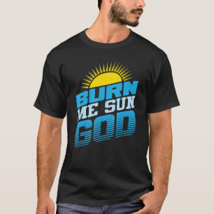 Burn Me Sun God  Beach Summer Vacation Men Women S T-Shirt
