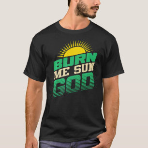 Burn Me Sun God  Beach Summer Vacation Men Women S T-Shirt