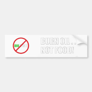 Burn Oil . . . Not Food! Bumper Sticker