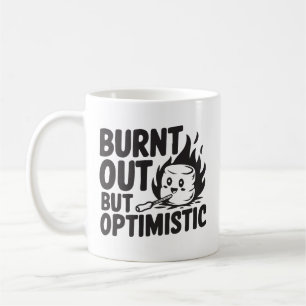 Burn out but optimistic coffee mug