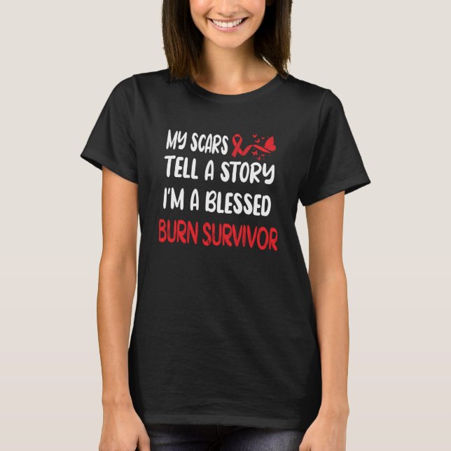 Burn Survivor Gifts | Burn Victim Burn Accident T-Shirt (Front)