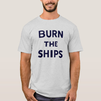 Burn The Ships T-Shirt