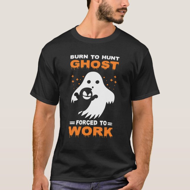Burn To Hunt Ghost Scary Halloween Spooky T-Shirt (Front)
