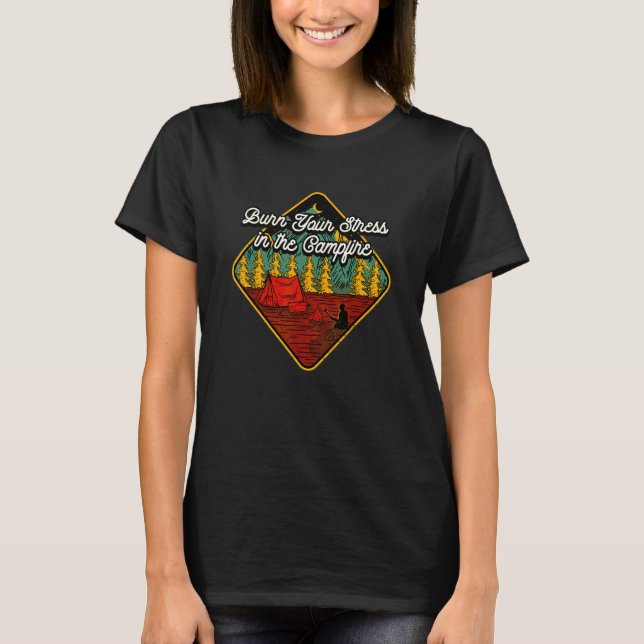 Burn Your Stress In The Campfire Camping  Camper H T-Shirt (Front)