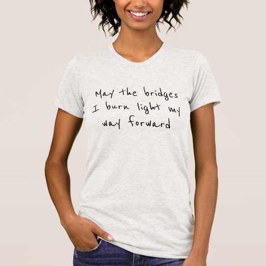 Burned bridges t-shirt
