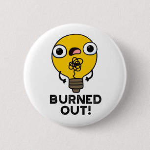 Burned Out Funny Bulb Pun 2 Inch Round Button