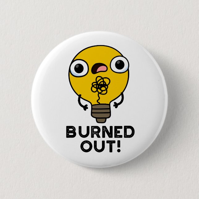 Burned Out Funny Bulb Pun 2 Inch Round Button (Front)