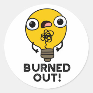 Burned Out Funny Bulb Pun  Classic Round Sticker