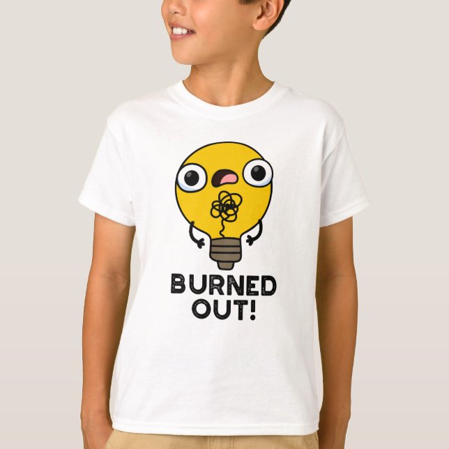 Burned Out Funny Bulb Pun  T-Shirt (Front)