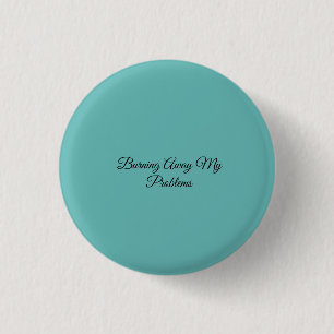 Burning Away My Problems 1 Inch Round Button