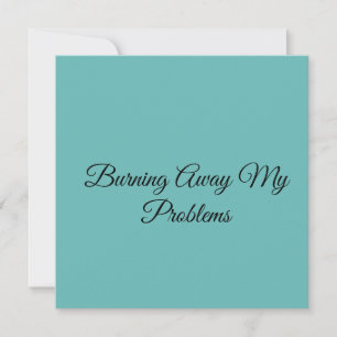 Burning Away My Problems Invitation