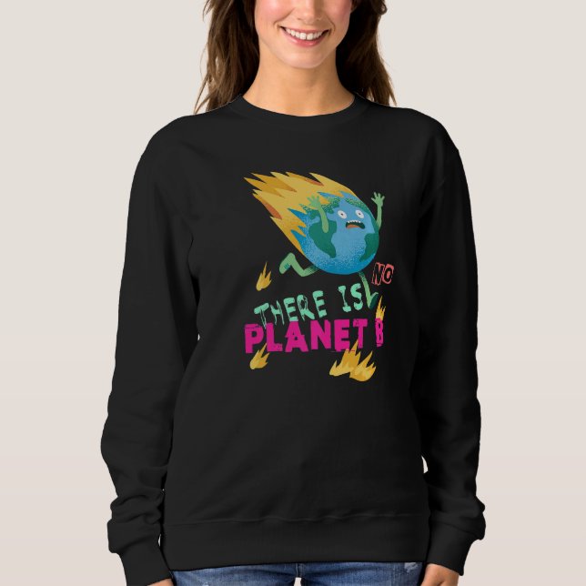 Burning Earth  There Is No Planet B  1 Sweatshirt (Front)