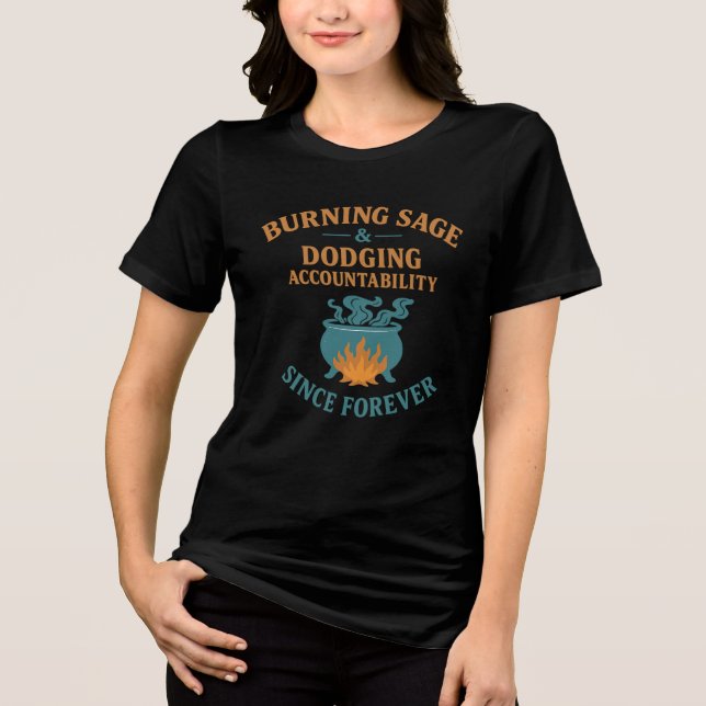 Burning Sage & Dodging Accountability  Tri-Blend Shirt (Front)