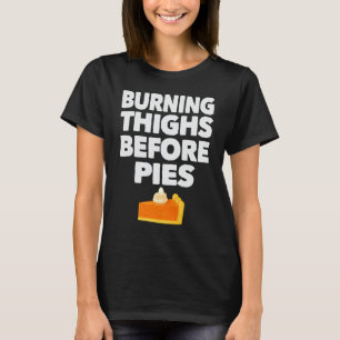 Burning Thighs Before Pies Funny Thanksgiving Tees