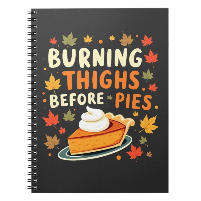 Burning Thighs Before Pies Thanksgiving Fall Notebook (Front)