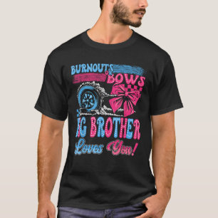 Burnouts or Bows Big Brother Loves You Gender Reve T-Shirt