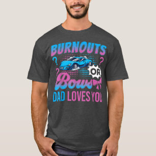 Burnouts or Bows Dad Loves You Gender Reveal Outfi T-Shirt